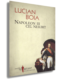 O viziune asupra lui Napoleon III. O carte de Lucian Boia img1 O viziune asupra lui Napoleon III. O carte de Lucian Boia