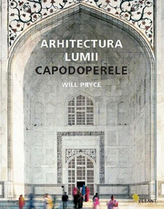 Arhitectura lumii. Capodoperele - Will Pryce