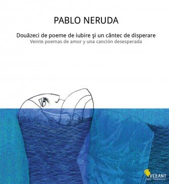Lansare de carte: „Douăzeci de poeme de iubire şi un cântec de disperare”, de Pablo Neruda