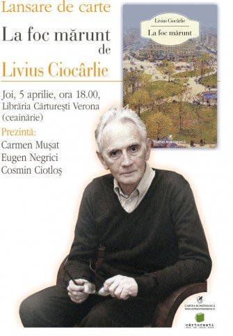 Lansare de carte: La foc mărunt de Livius Ciocârlie