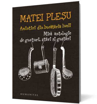 S-aveți poftă! – Amintiri din bucătăria lumii: mică antologie de gusturi, stări și gustări, de Matei Pleșu