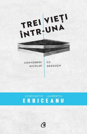 Lansarea volumului „Trei vieți într-una. Convorbiri cu Nicolae Drăgușin” de Constantin Erbiceanu