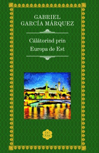 Călătorind prin Europa de Est, de Gabriel García Márquez
