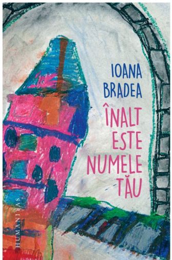 Înalt este numele tău, de Ioana Bradea