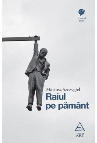 Raiul pe pământ, de Mariusz Szczygieł