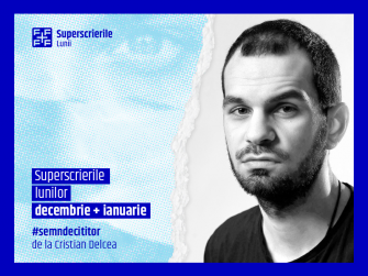 Superscrierile lunilor decembrie și ianuarie, selecție de Cristian Delcea