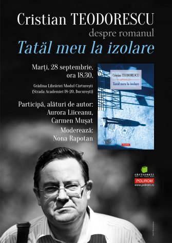 Cristian Teodorescu despre romanul „Tatăl meu la izolare”