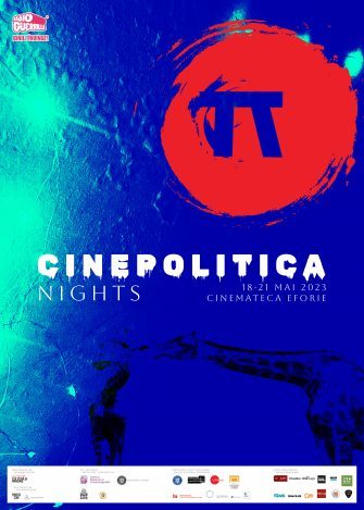 Cinepolitica Nights: proiecții de documentare și lungmetraje pe teme politice. 18-21 mai, la Cinemateca Eforie