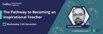 The Pathway to Becoming an Inspirational Teacher – with Collins International Webinars