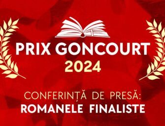 Romanele finaliste la Prix Goncourt 2024,  anunțate la București, într-o conferință internațională de presă