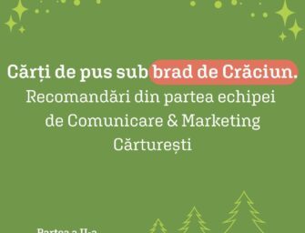 Cărți de pus sub brad de Crăciun. Recomandări din partea echipei de Comunicare & Marketing Cărturești. Partea a II-a