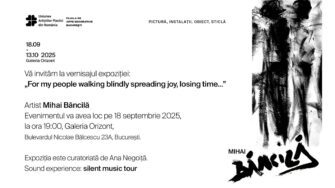 Expoziția„For my people walking blindly spreading joy, losing time…” a artistului Mihai Băncilă  are vernisajul pe 18 septembrie