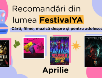 🌿Recomandări din lumea FestivalYA (Cărți, filme, muzică & jocuri video despre și pentru adolescenți) – Aprilie 2026 🌷