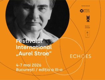 A  treia ediție ECHOES – Festivalul Internațional „Aurel Stroe” va avea loc în perioada 4-7 mai 2026